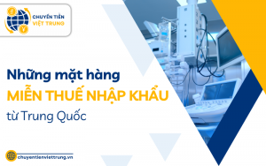 những mặt hàng miễn thuế nhập khẩu từ Trung Quốc