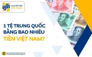 1 tệ Trung Quốc bằng bao nhiêu tiền Việt Nam
