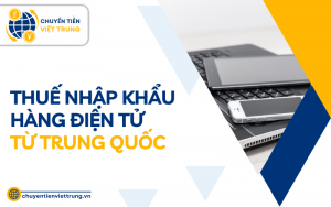 thuế nhập khẩu hàng điện tử từ Trung Quốc